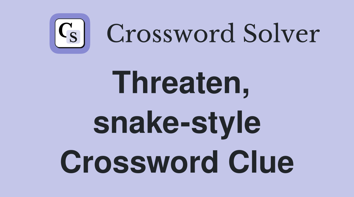 Threaten, snake-style Crossword Clue