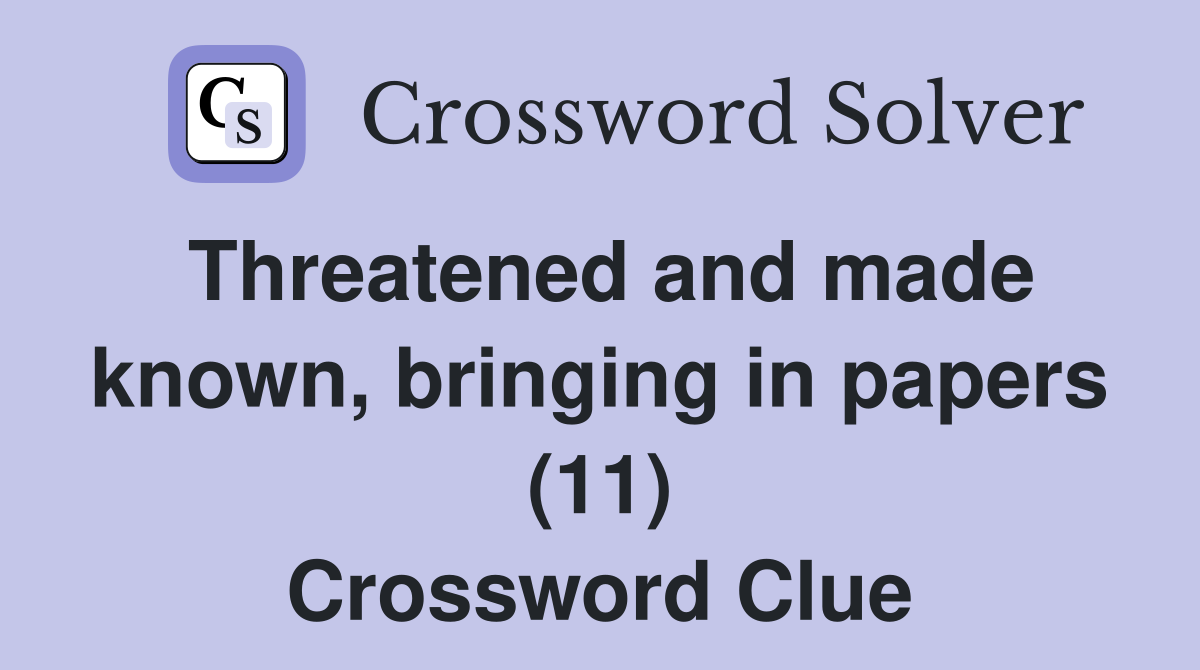 Threatened and made known, bringing in papers (11) Crossword Clue