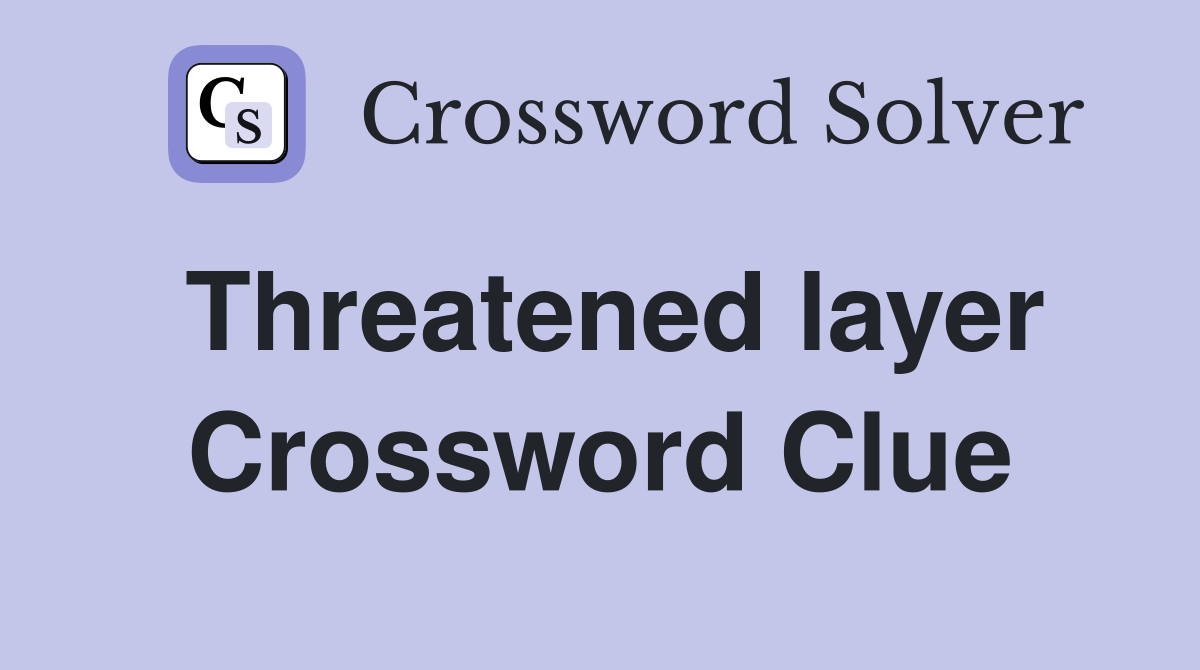 Threatened layer Crossword Clue