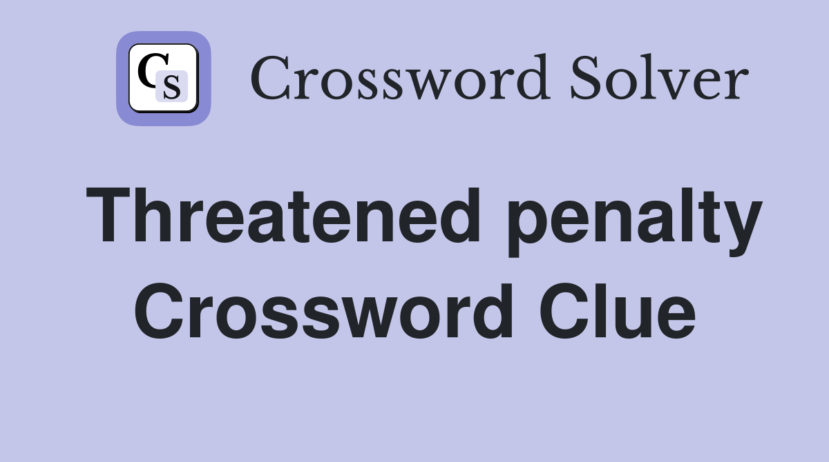 Threatened penalty Crossword Clue