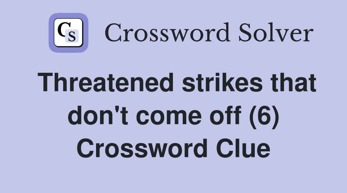 Threatened strikes that don't come off (6) Crossword Clue