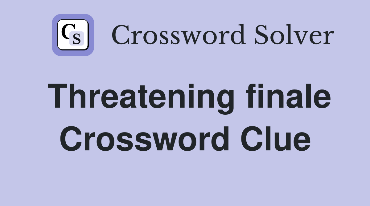 Threatening finale Crossword Clue
