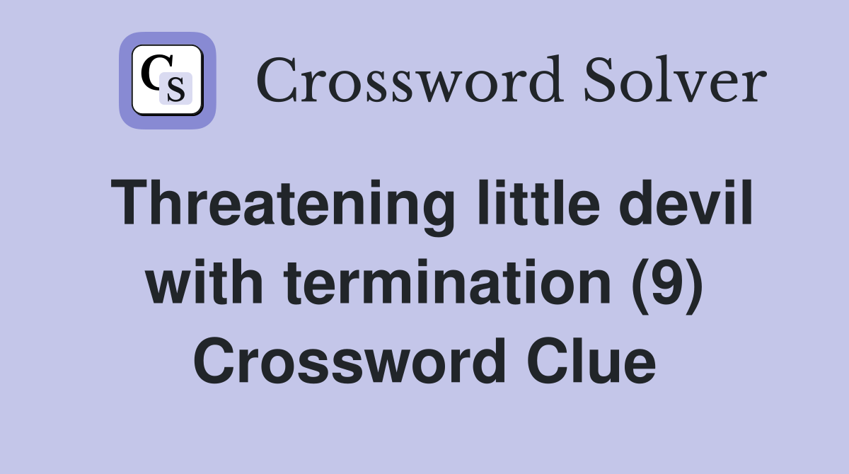 Threatening little devil with termination (9) Crossword Clue