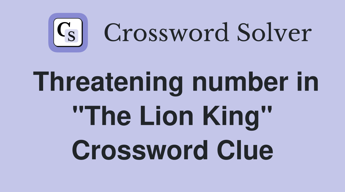 Threatening number in "The Lion King" Crossword Clue