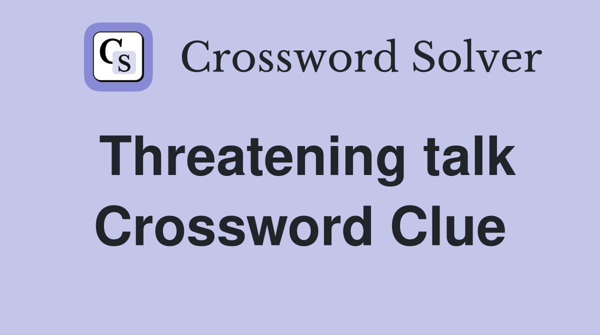 Threatening talk Crossword Clue