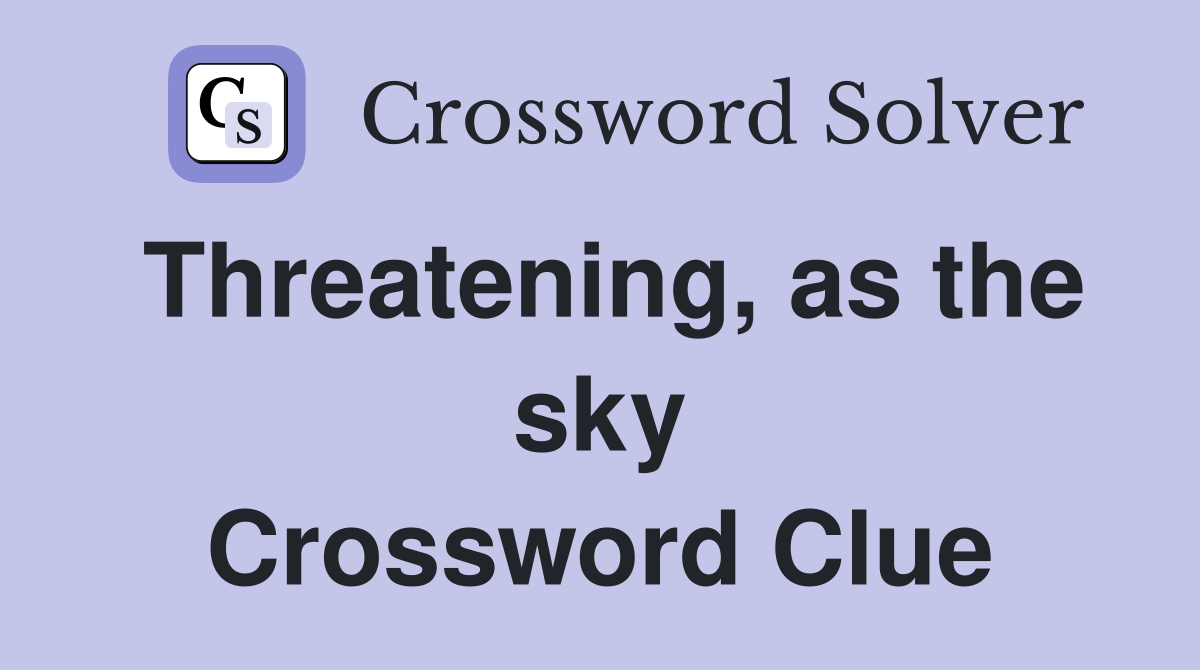 Threatening, as the sky Crossword Clue