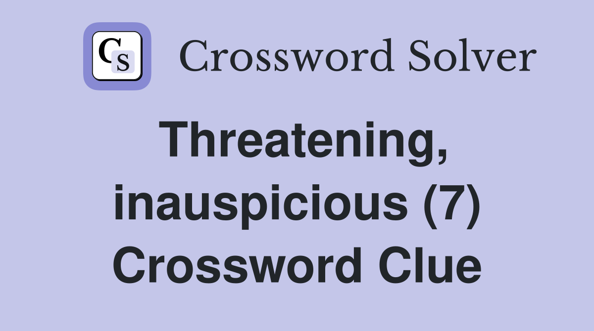 Threatening, inauspicious (7) Crossword Clue