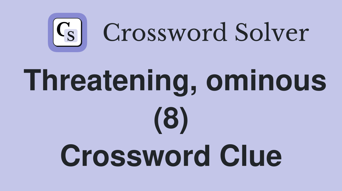Threatening, ominous (8) Crossword Clue