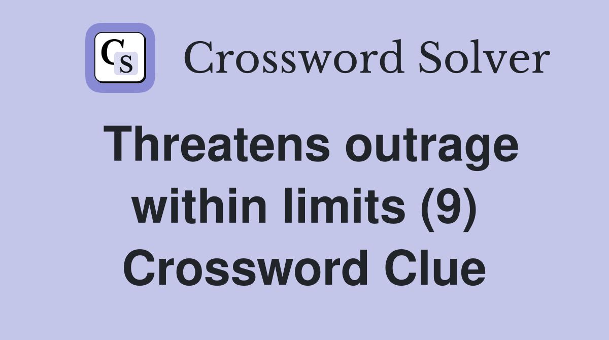 Threatens outrage within limits (9) Crossword Clue