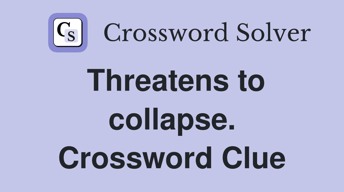 Threatens to collapse. Crossword Clue
