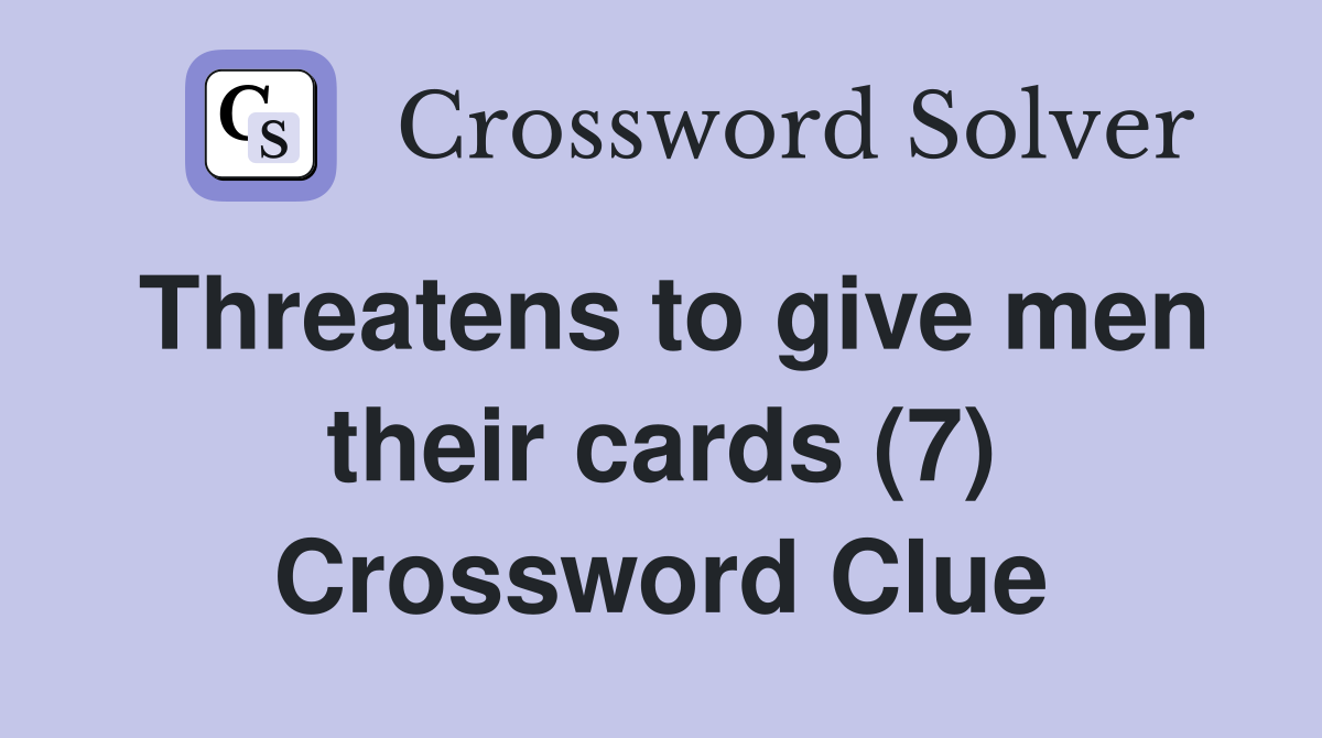 Threatens to give men their cards (7) Crossword Clue