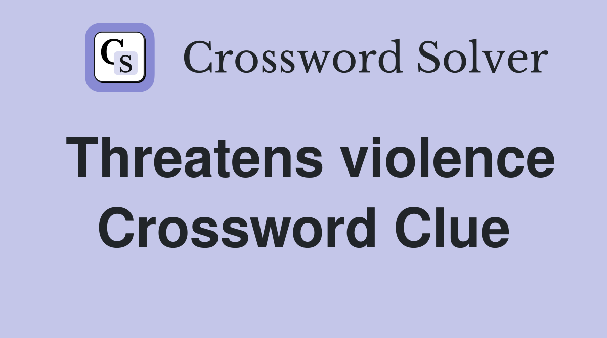 Threatens violence Crossword Clue