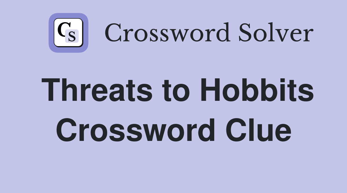 Threats to Hobbits Crossword Clue