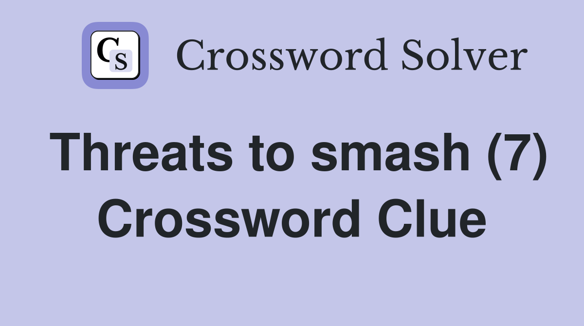 Threats to smash (7) Crossword Clue