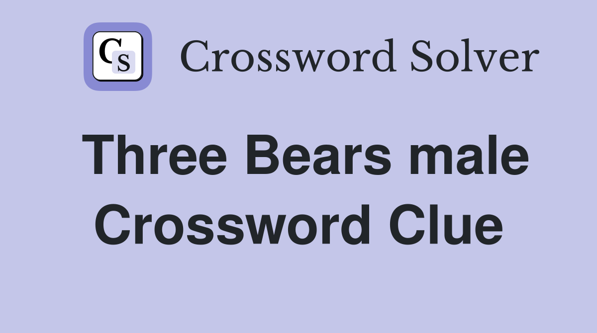 Three Bears male Crossword Clue