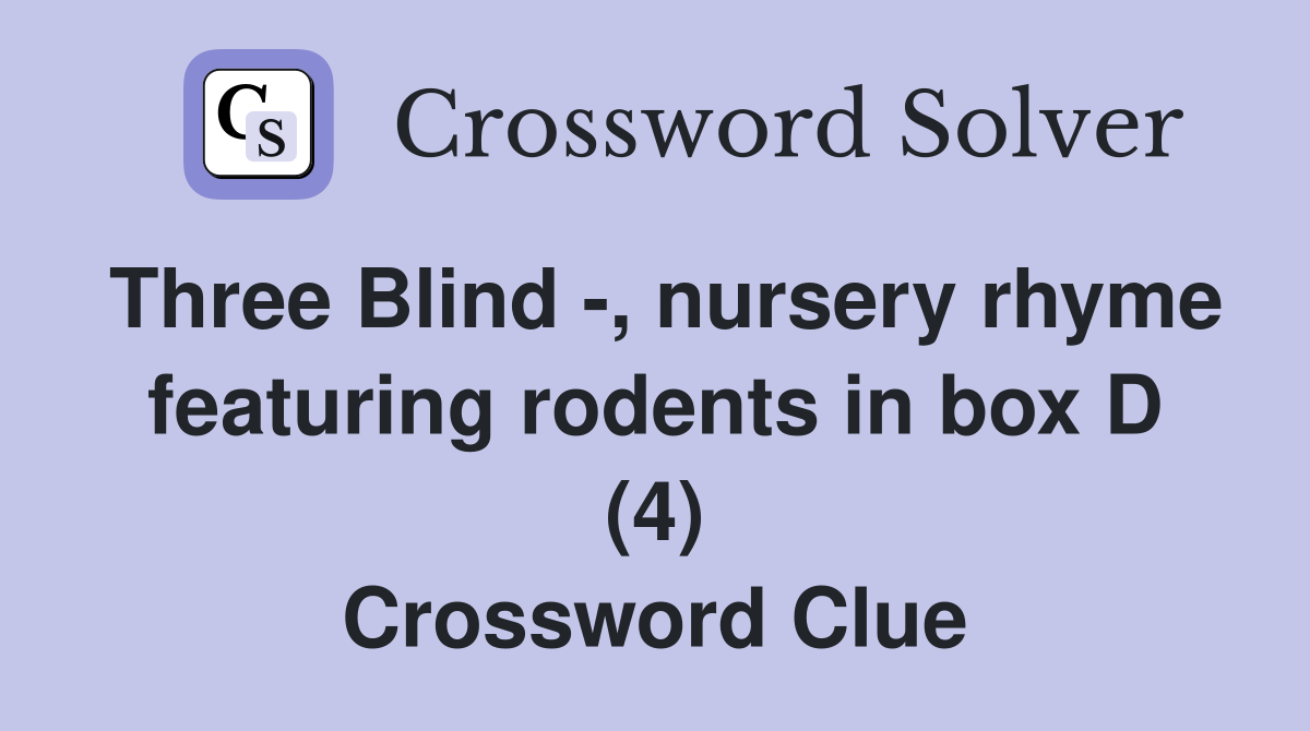 Three Blind -, nursery rhyme featuring rodents in box D (4) Crossword Clue