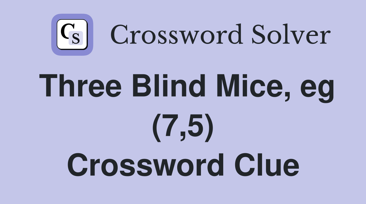 Three Blind Mice, eg (7,5) Crossword Clue