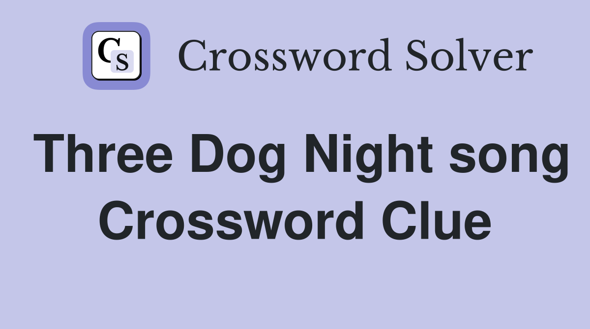 Three Dog Night song Crossword Clue