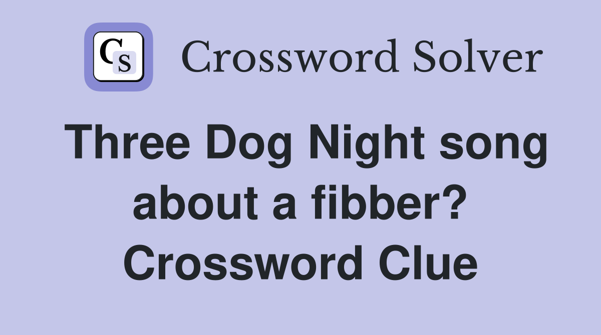 Three Dog Night song about a fibber? Crossword Clue