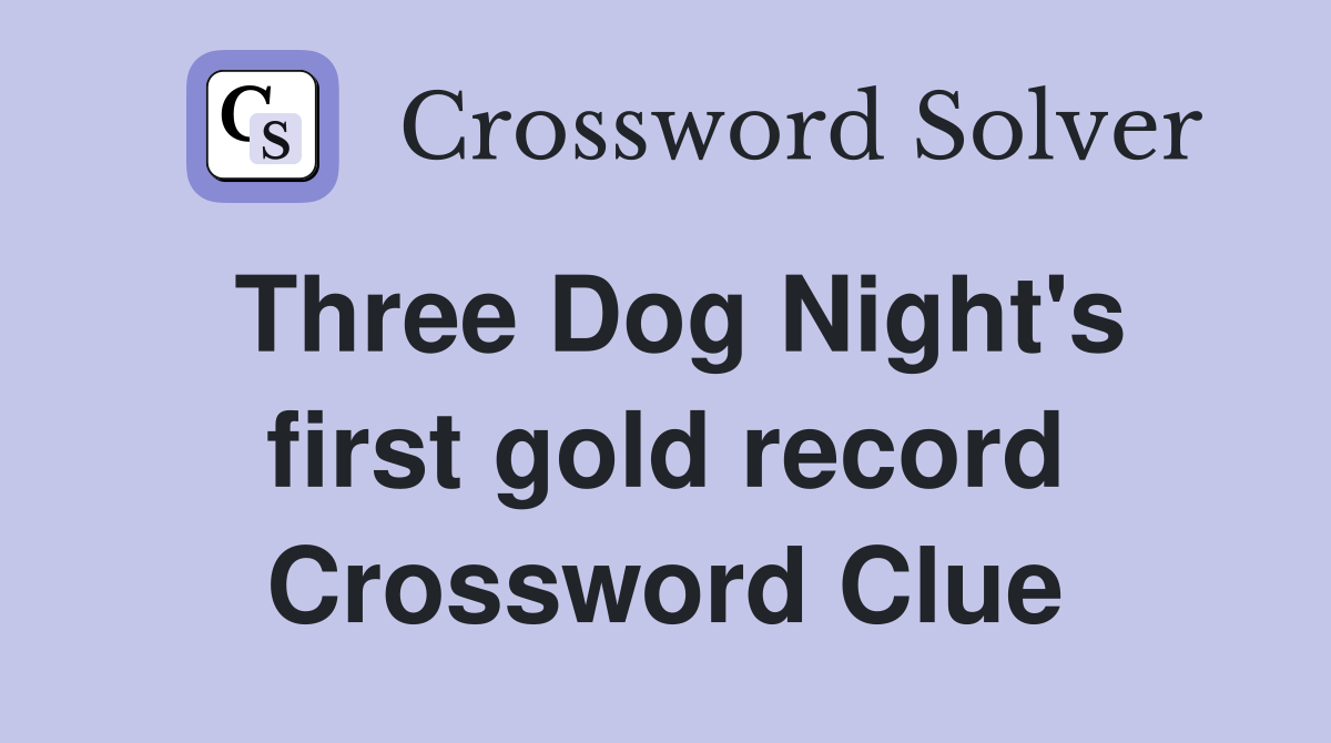 Three Dog Night's first gold record Crossword Clue