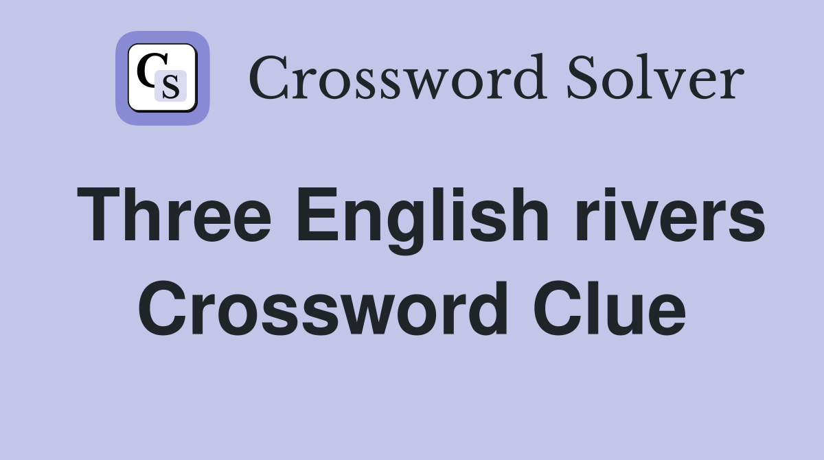 Three English rivers Crossword Clue