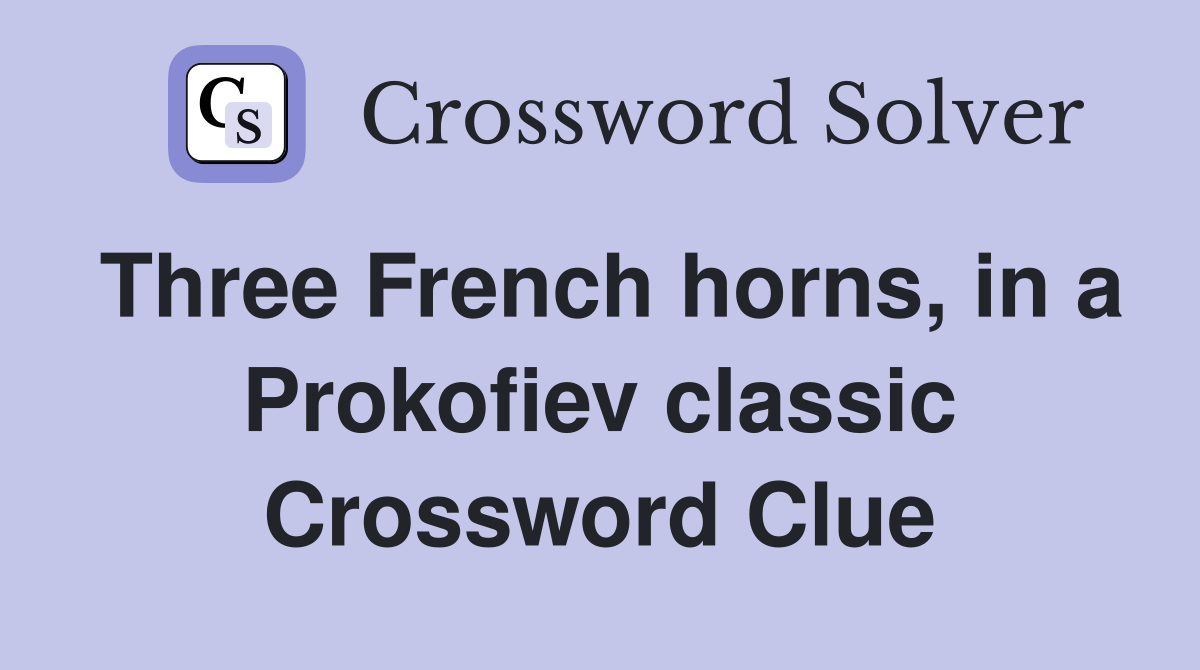Three French horns, in a Prokofiev classic Crossword Clue