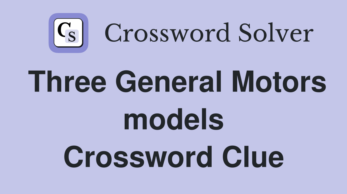 Three General Motors models Crossword Clue