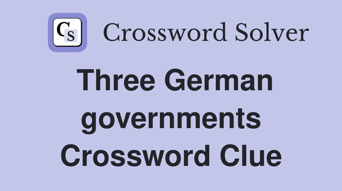 Three German governments Crossword Clue