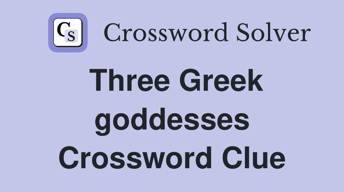Three Greek goddesses Crossword Clue
