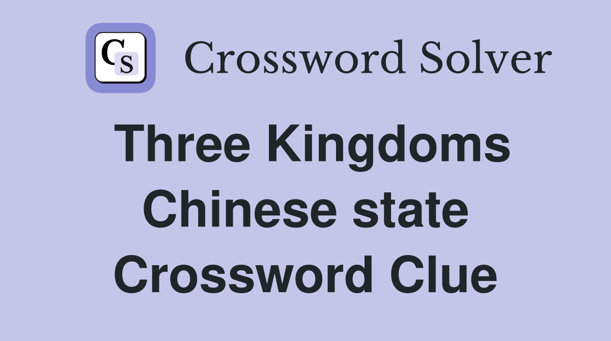 Three Kingdoms Chinese state Crossword Clue