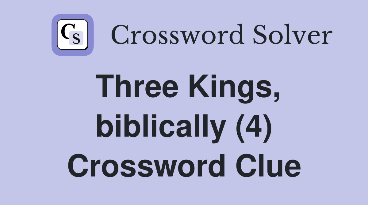 Three Kings, biblically (4) Crossword Clue