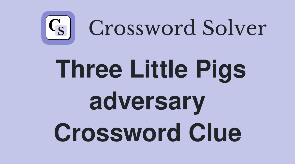 Three Little Pigs adversary Crossword Clue