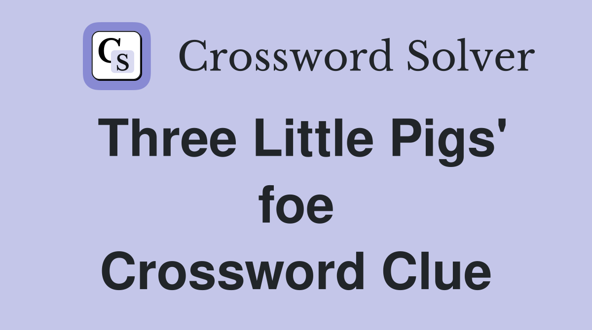 Three Little Pigs' foe Crossword Clue