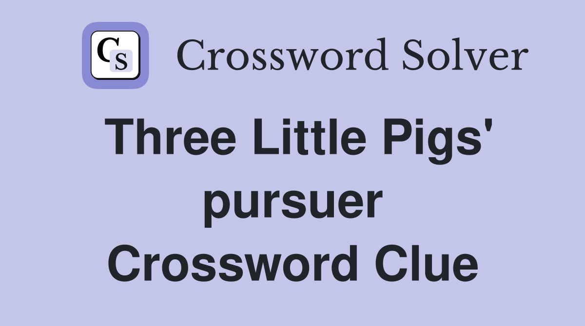 Three Little Pigs' pursuer Crossword Clue