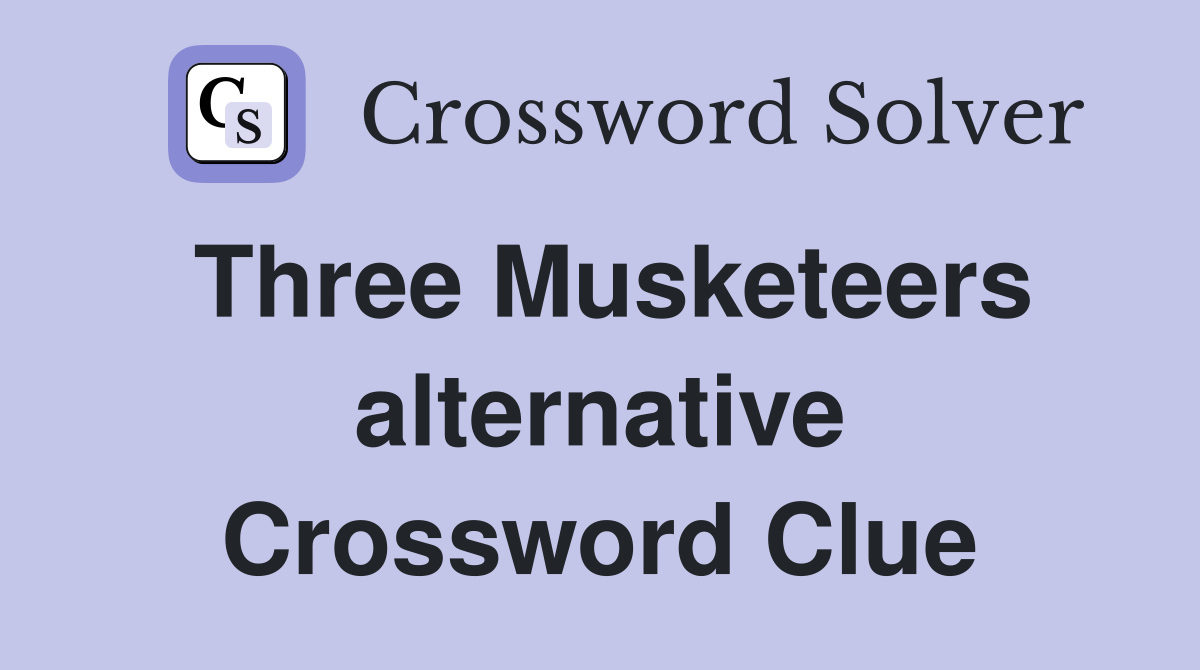 Three Musketeers alternative Crossword Clue