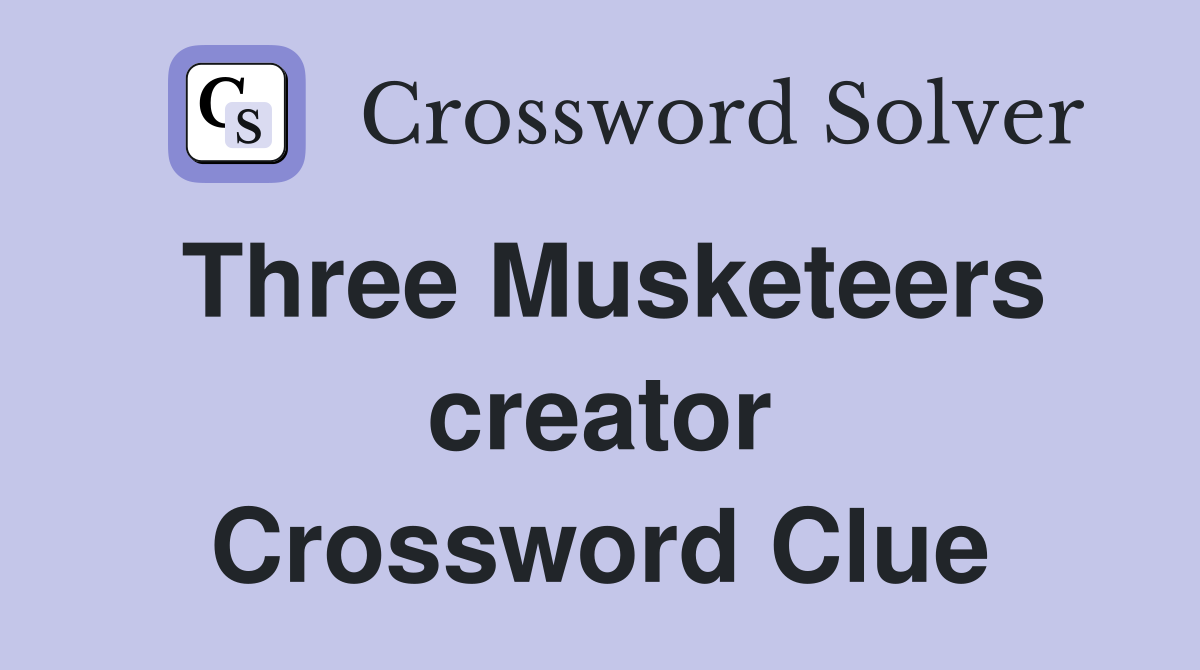 Three Musketeers creator Crossword Clue