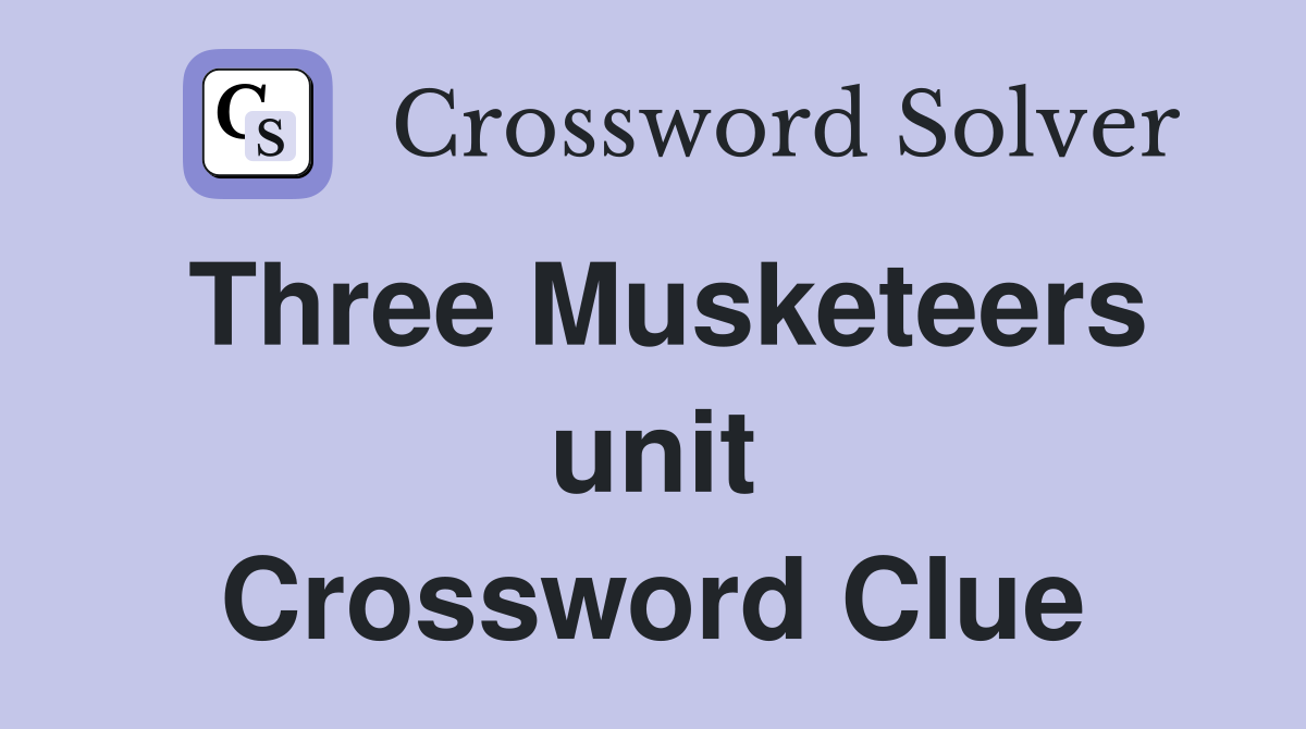Three Musketeers unit Crossword Clue