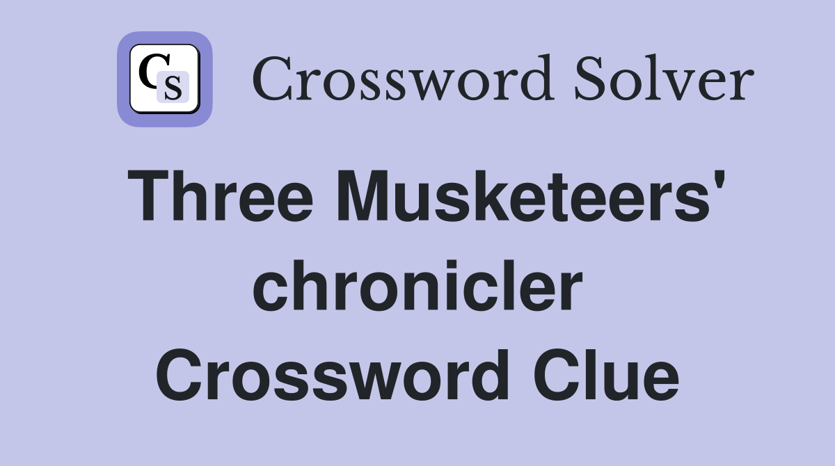 Three Musketeers' chronicler Crossword Clue