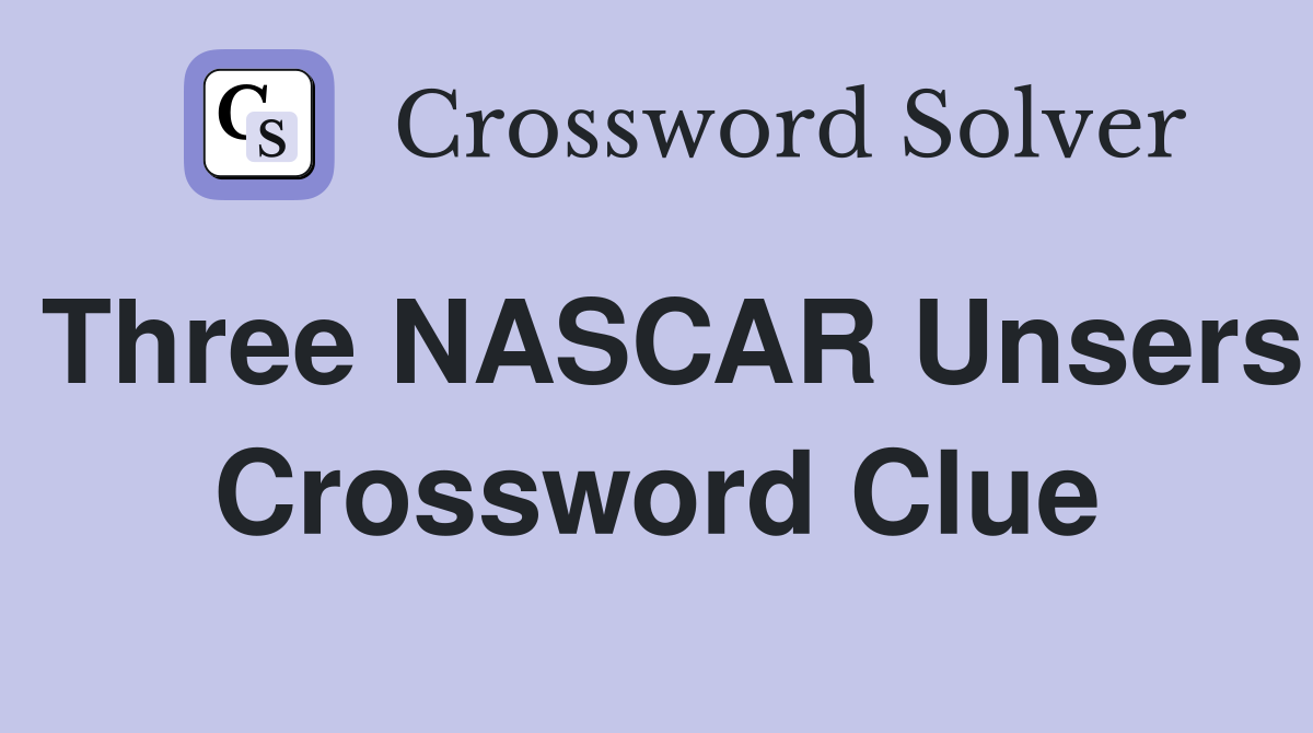 Three NASCAR Unsers Crossword Clue