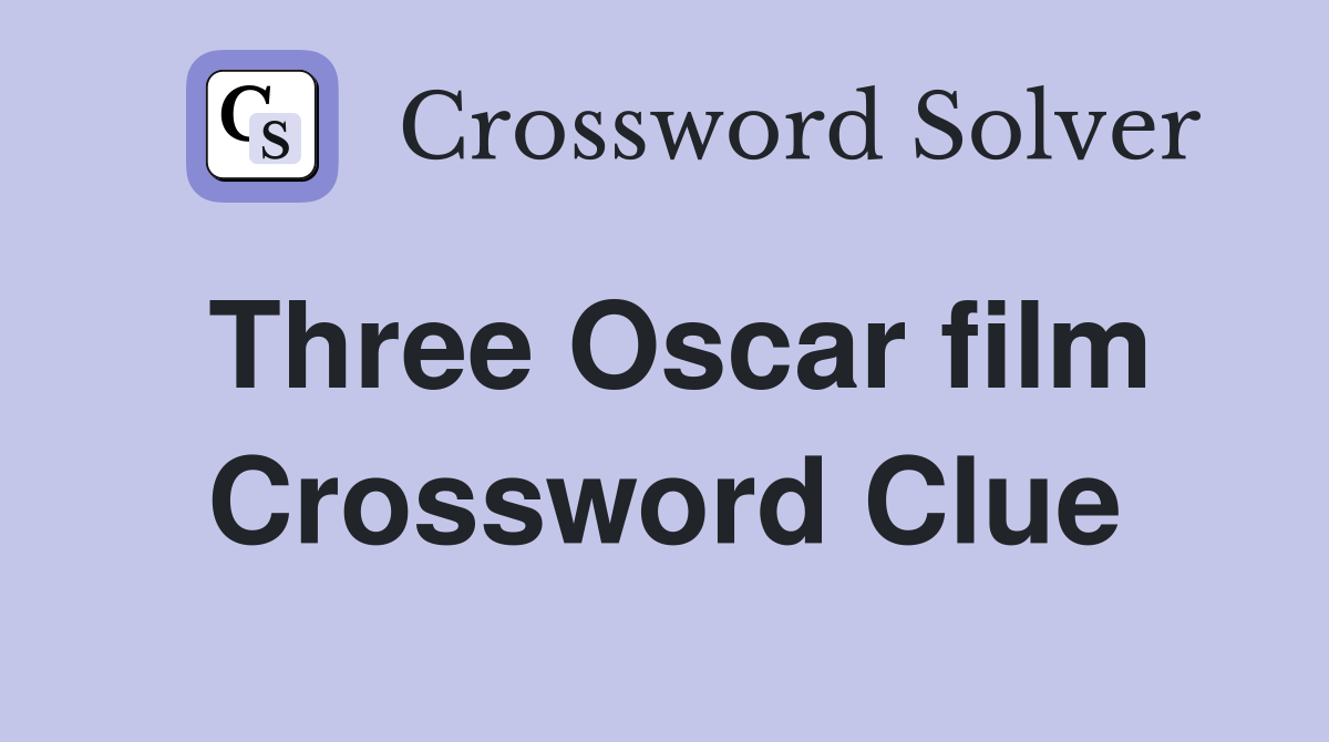 Three Oscar film Crossword Clue