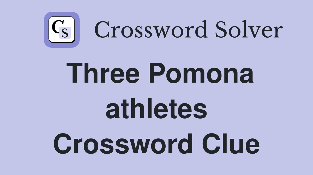 Three Pomona athletes Crossword Clue
