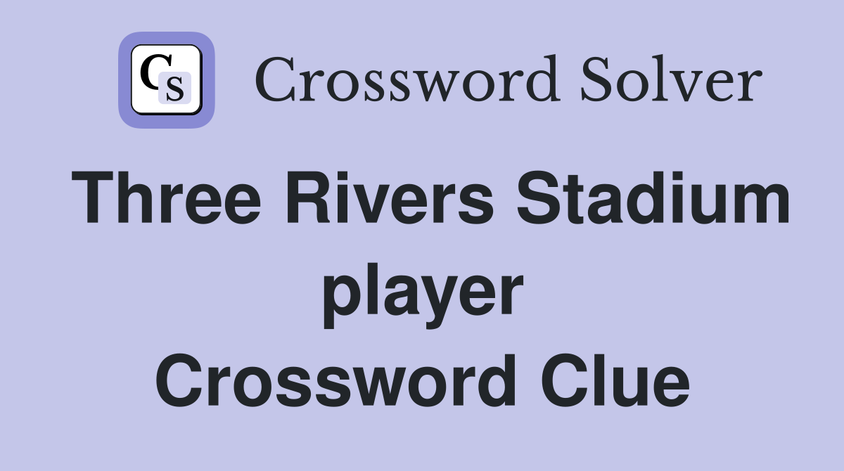 Three Rivers Stadium player Crossword Clue