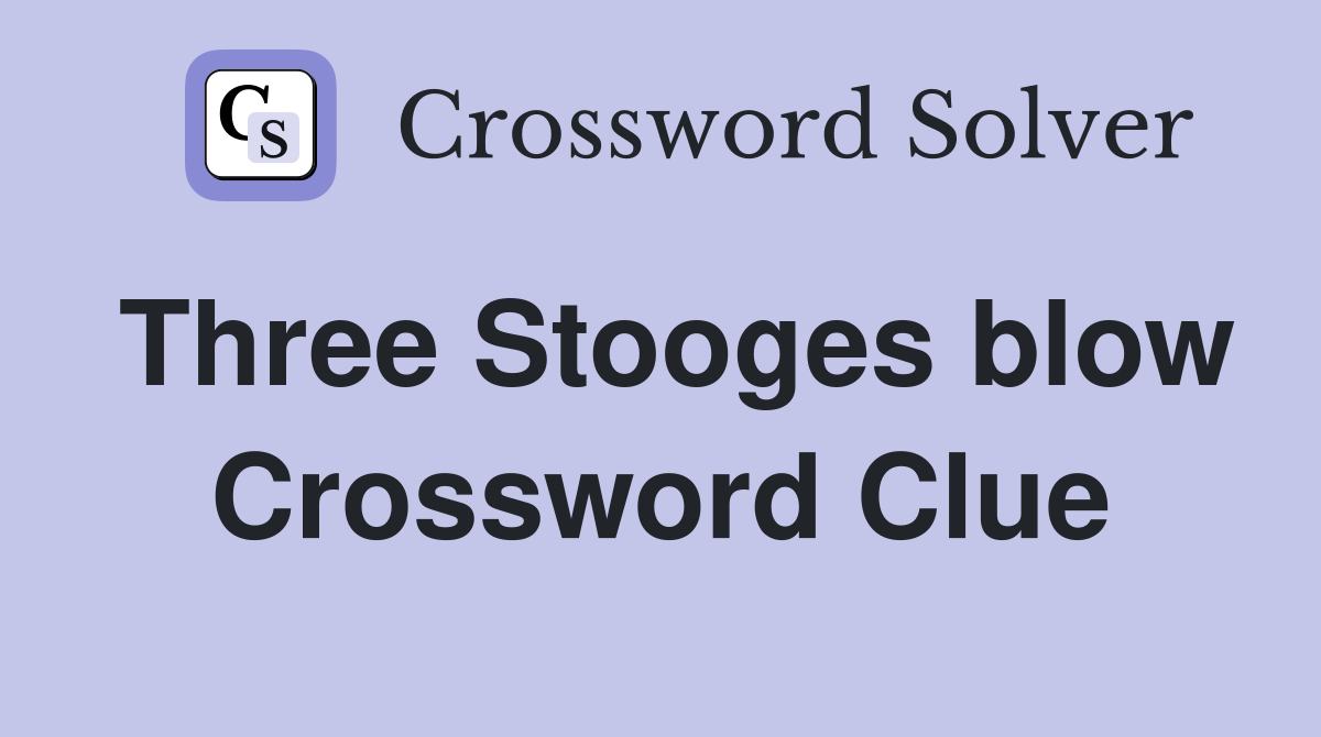 Three Stooges blow Crossword Clue