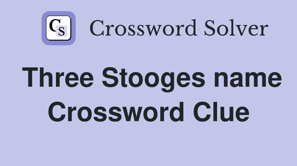 Three Stooges name Crossword Clue