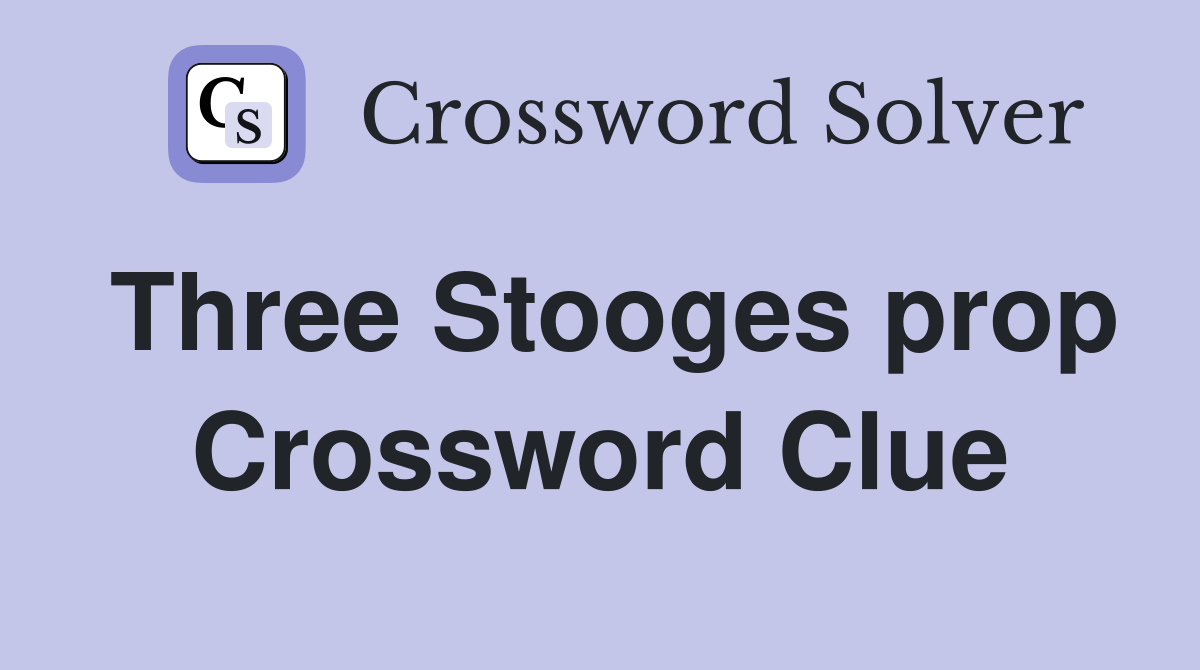 Three Stooges prop Crossword Clue