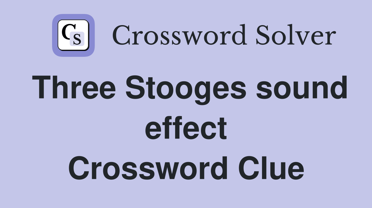 Three Stooges sound effect Crossword Clue