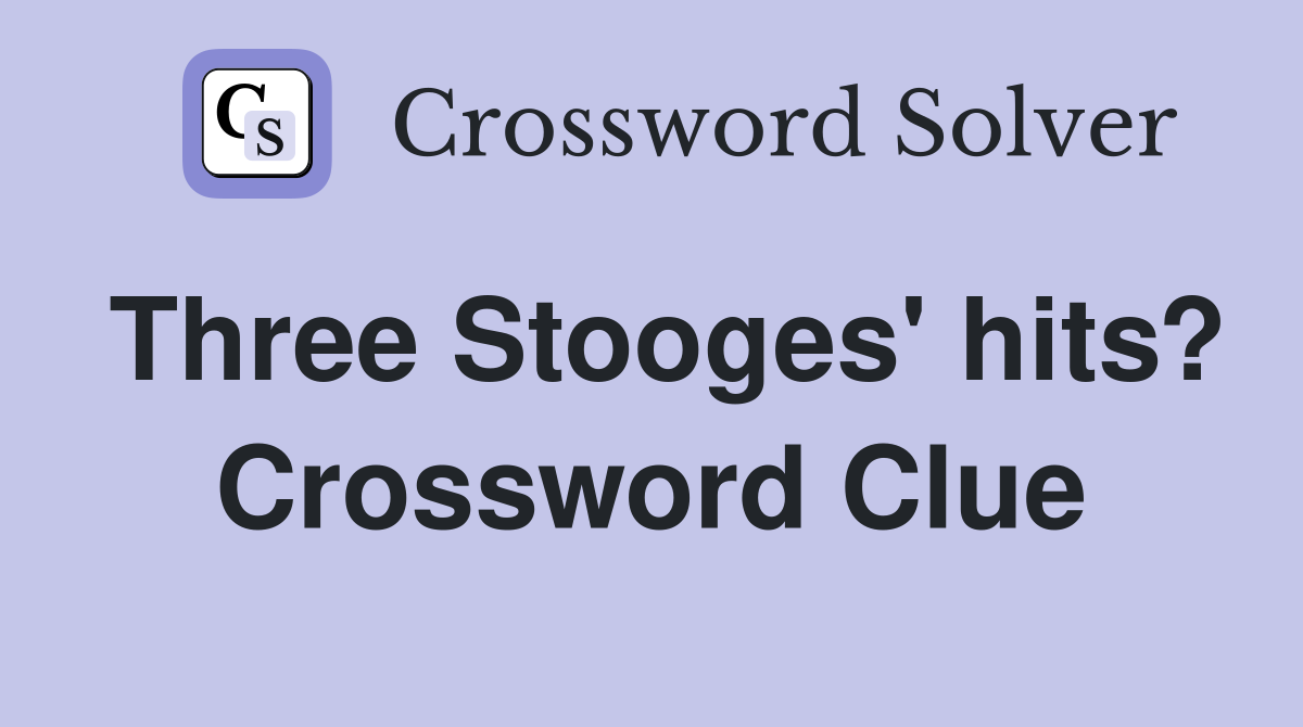 Three Stooges' hits? Crossword Clue