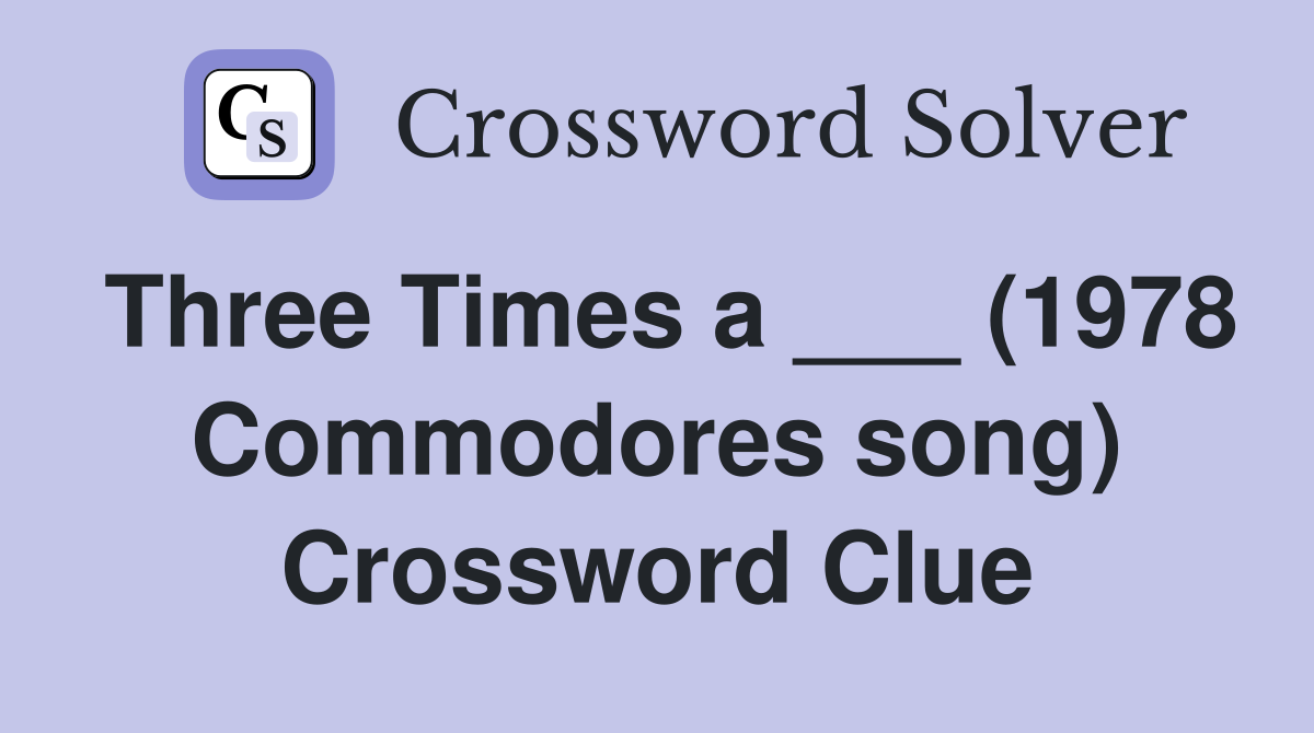 Three Times a ___ (1978 Commodores song) Crossword Clue