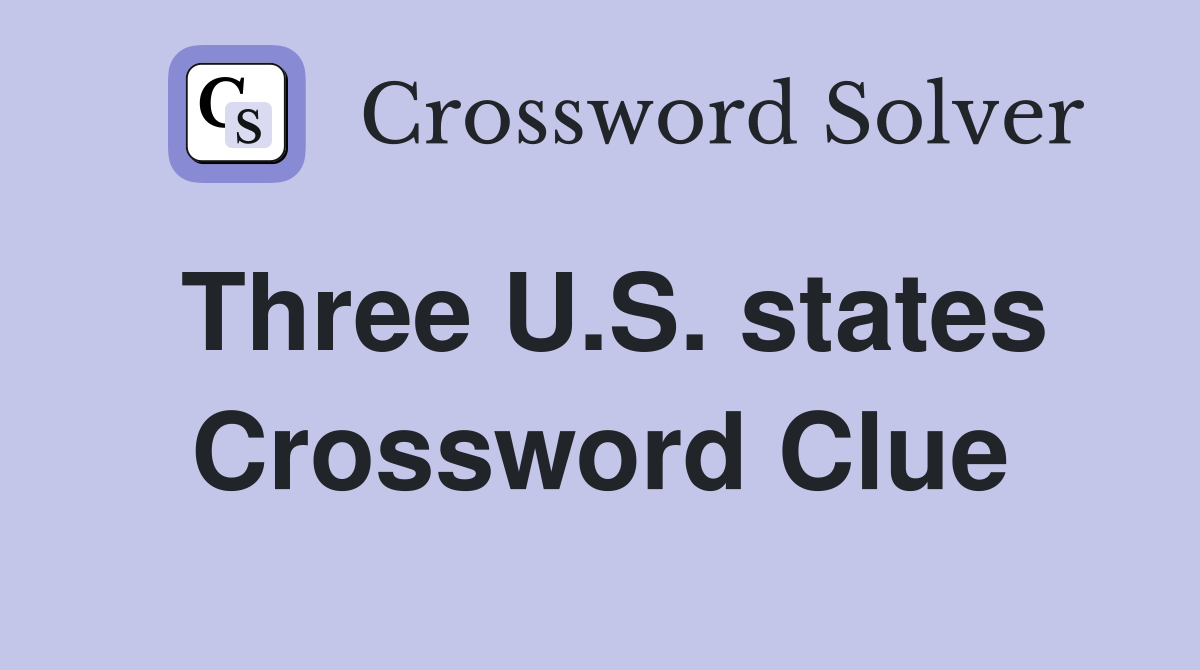 Three U.S. states Crossword Clue