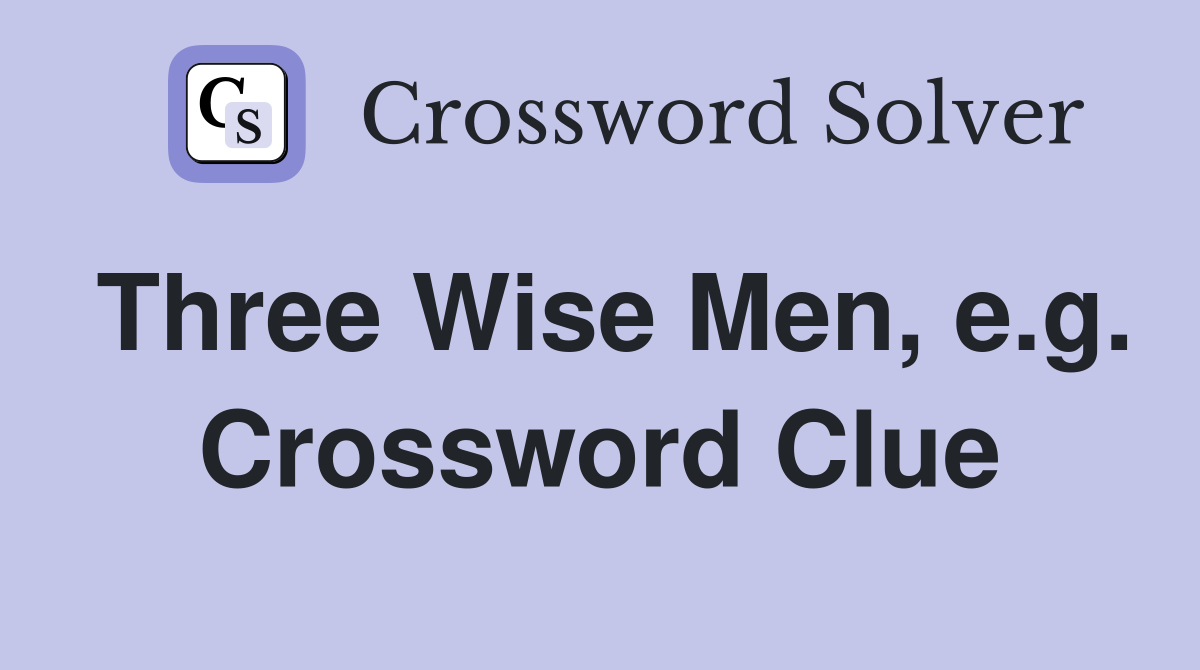 Three Wise Men, e.g. Crossword Clue